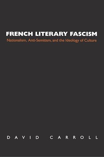 9780691058467: French Literary Fascism: Nationalism, Anti-Semitism, and the Ideology of Culture