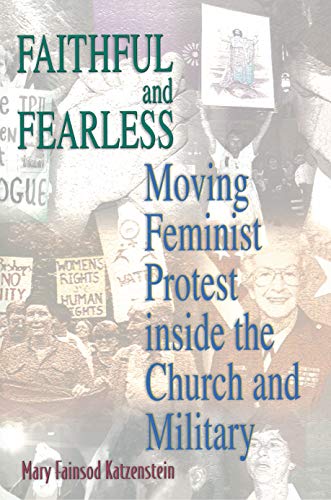 9780691058528: Faithful and Fearless: Moving Feminist Protest Inside the Church and Military (Princeton Studies in American Politics: Historical, International, and Comparative Perspectives, 213)