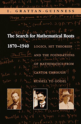 9780691058573: The Search for Mathematical Roots, 1870-1940: Logics, Set Theories and the Foundations of Mathematics from Cantor through Russell to Gdel