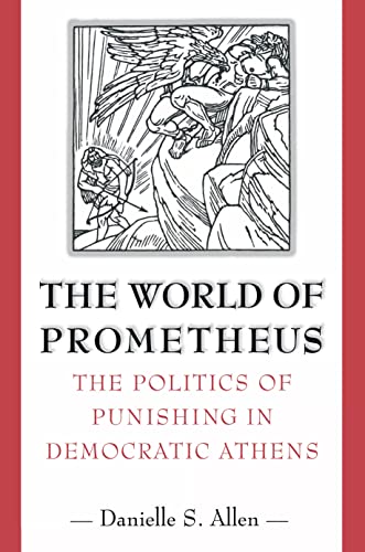 Beispielbild fr The World of Prometheus: The Politics of Punishing in Democratic Athens zum Verkauf von Anybook.com
