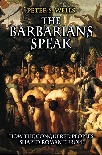 9780691058719: The Barbarians Speak – How the Conquered Peoples Shaped Roman Europe