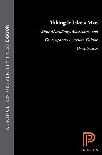 Taking It Like a Man: White Masculinity, Masochism, and Contemporary American Culture (SIGNED)