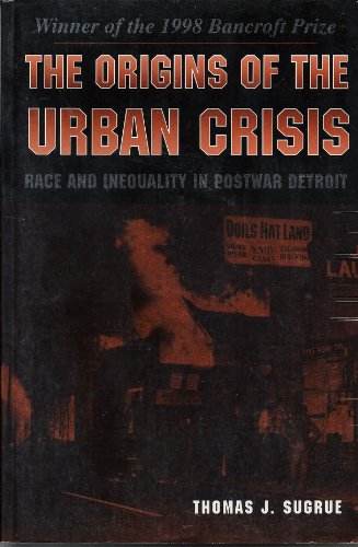 Beispielbild fr The Origins of the Urban Crisis : Race and Inequality in Postwar Detroit zum Verkauf von Better World Books