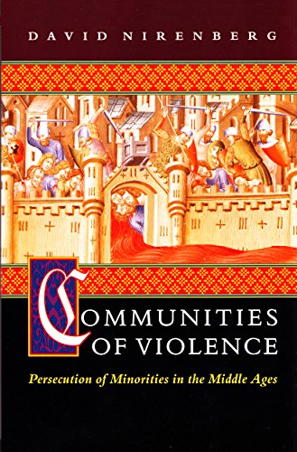 Communities of Violence: Persecution of Minorities in the Middle Ages - Nirenberg, David