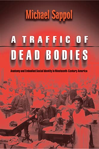 9780691059259: A Traffic of Dead Bodies: Anatomy and Embodied Social Identity in Nineteenth-Century America