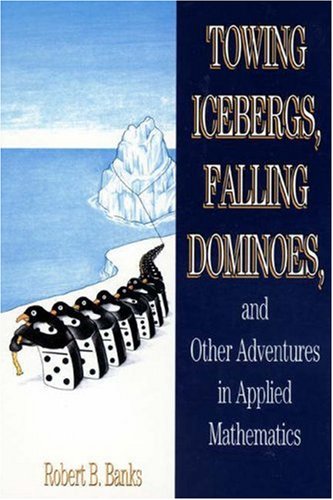 Stock image for TOWING ICEBERGS, FALLING DOMINOES, And Other Adventures In Applied Mathematics for sale by Riverow Bookshop