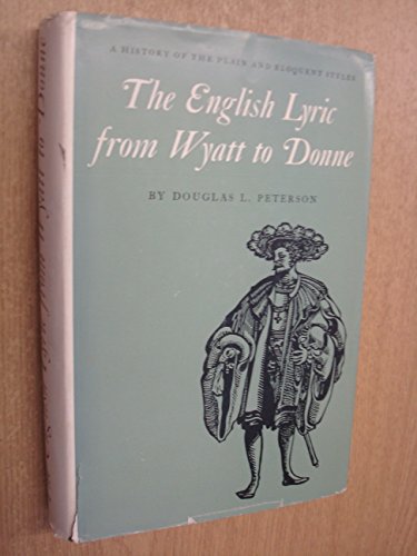 Stock image for The English Lyric from Wyatt to Donne : A History of the Plain and Eloquent Styles for sale by Better World Books