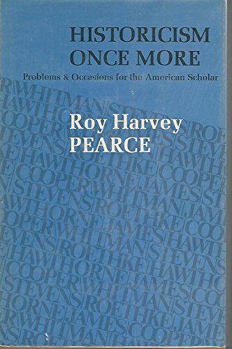 Historicism Once More: Problems and Occasions for the American Scholar. - Pearce, Roy