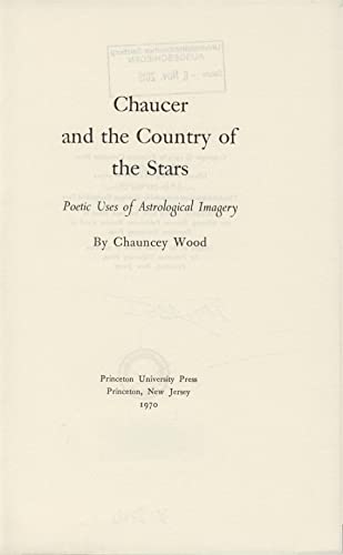 9780691061726: Chaucer and the Country of the Stars: Poetic Uses of Astrological Imagery (Princeton Legacy Library, 1349)