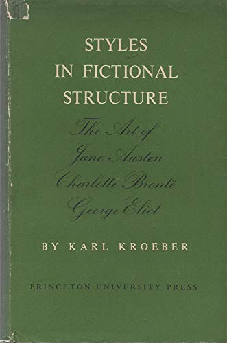 9780691061917: Styles in Fictional Structure: Studies in the Art of Jane Austen, Charlotte Bronte, George Eliot: Studies in the Art of Jane Austen, Charlotte Bront, George Eliot (Princeton Legacy Library)