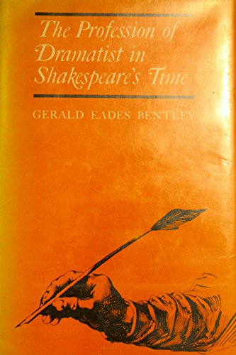 Profession of Dramatist in Shakespeare's Time, 1590-1642 (Princeton Legacy Library, 1297) (9780691062051) by Bentley, Gerald Eades