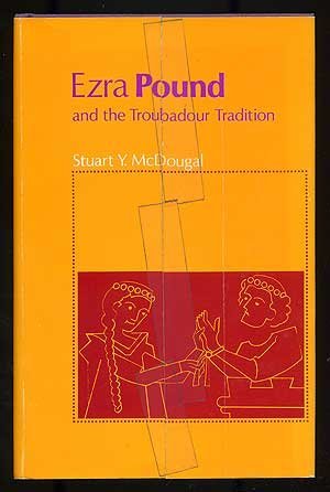 Ezra Pound and the Troubadour Tradition. [Princeton Essays in Literature]