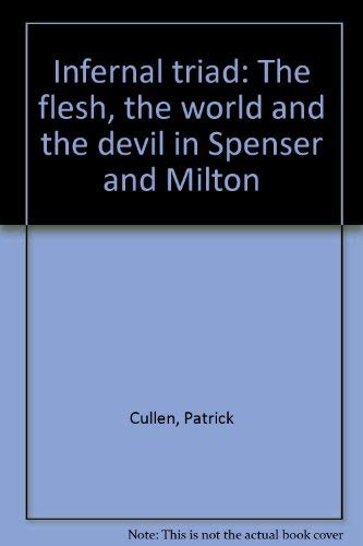 Infernal Triad: The Flesh, the World, and the Devil in Spenser and Milton (Princeton Legacy Library, 1320) (9780691062679) by Cullen, Patrick