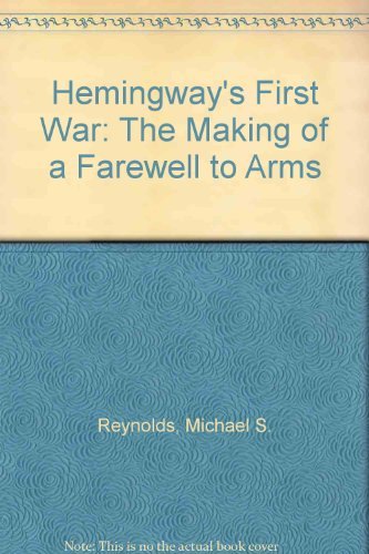 9780691063027: Hemingway's First War: The Making of "A Farewell to Arms"