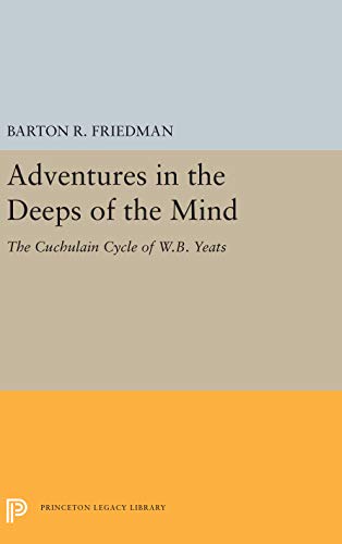 9780691063256: Adventures in the Deeps of the Mind: The Cuchulain Cycle of W. B. Yeats