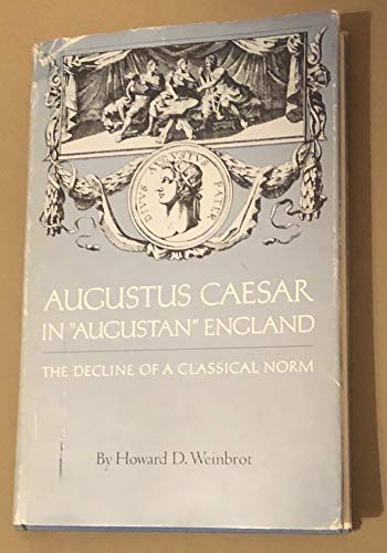 Stock image for Augustus Caesar in Augustan England: The Decline of a Classical Norm for sale by The Book Cellar, LLC