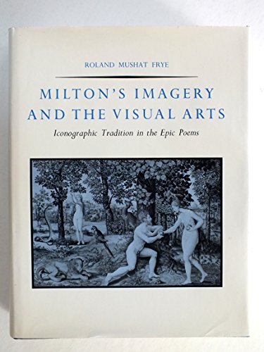 Imagen de archivo de MILTON'S IMAGERY AND THE VISUAL ARTS : ICONOGRAPHIC TRADITION IN THE EPIC POEMS a la venta por Second Story Books, ABAA
