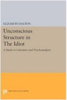 Imagen de archivo de Unconscious Structure in The Idiot: A Study in Literature and Psychoanalysis (Princeton Legacy Library) a la venta por Terrence Murphy