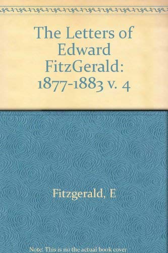 9780691063881: The Letters of Edward Fitzgerald, Volume 4: 1877-1883 (Princeton Legacy Library, 242)