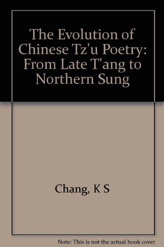 Stock image for The Evolution of Chinese Tz'u Poetry: From Late t'Ang to Northern Sung for sale by ThriftBooks-Dallas