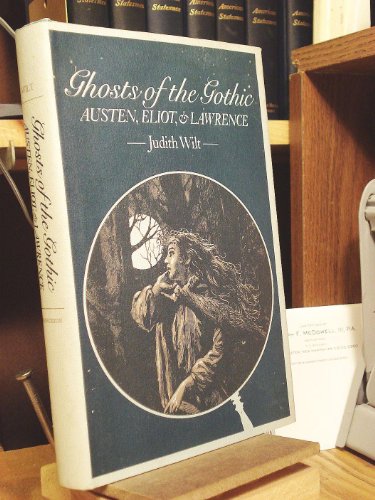 9780691064390: Wilt: Ghosts Of The Gothic: Austen Eliot & Lawrence: Austen, Eliot and Lawrence (Princeton Legacy Library, 535)
