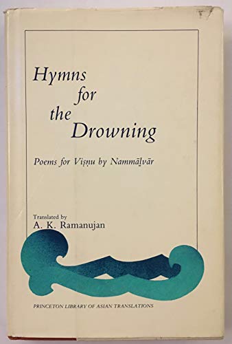 Hymns for the Drowning: Poems for Vishnu by Nammalvar (Princeton Library of Asian Translations) (9780691064925) by Nammalvar; Ramanujan, A. K.