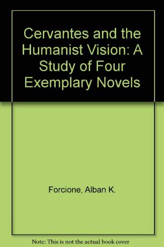 Imagen de archivo de Cervantes and the Humanist Vision: A Study of Four Exemplary Novels a la venta por Grey Matter Books