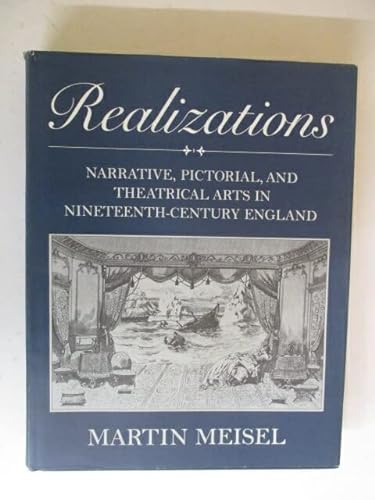 9780691065533: Realizations: Narrative, Pictorial, and Theatrical Arts in Nineteenth-Century England (Princeton Legacy Library, 775)
