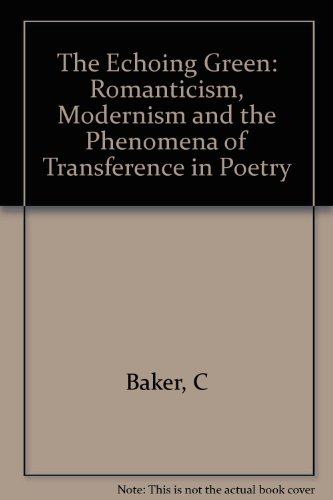 Stock image for The Echoing Green : Romantic, Modernism, and the Phenomena of Transference in Poetry for sale by Better World Books