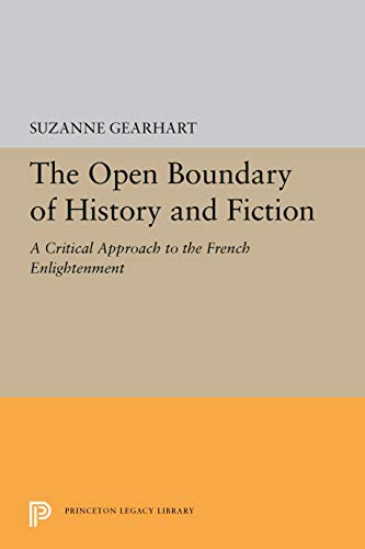Stock image for The Open Boundary of History and Fiction: A Critical Approach to the French Enlightenment (Princeton Legacy Library, 5453) for sale by Solr Books