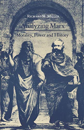 Analyzing Marx: Morality, Power and History - Miller, Richard W.