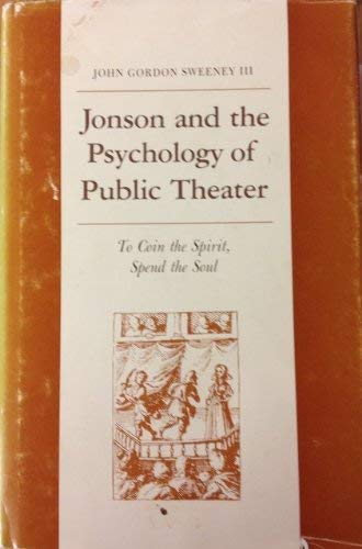 Jonson and the Psychology of Public Theater: To Coin the Spirit, Spend the Soul (Princeton Legacy...