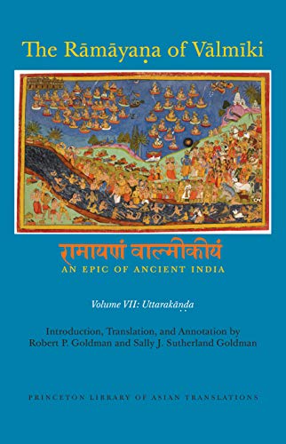 The RÄmÄyaá¹‡a of VÄlmÄ«ki: An Epic of Ancient India, Volume VII: UttarakÄá¹‡á¸a (Princeton Library of Asian Translations, 151) (9780691066646) by Valmiki