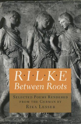 9780691066684: Rilke: Between Roots. Selected Poems Rendered from the German by Rika Lesser (Lockert Library of Poetry in Translation)