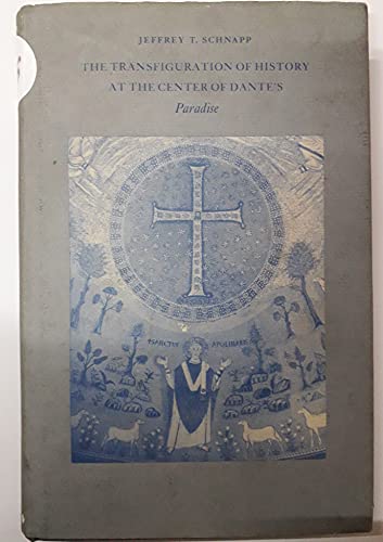 The Transfiguration of History at the Center of Dante's Paradise (Princeton Legacy Library, 364) (9780691066790) by Schnapp, Jeffrey Thompson