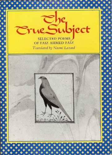Imagen de archivo de The True Subject: Selected Poems of Faiz Ahmed Faiz (Lockert Library of Poetry in Translation) a la venta por A Turn of the Page Books