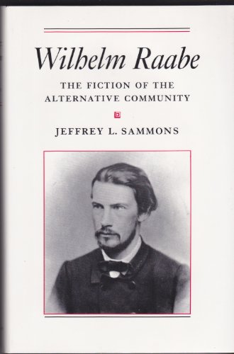 Imagen de archivo de Wilhelm Raabe : The Fiction of the Alternative Community a la venta por Better World Books