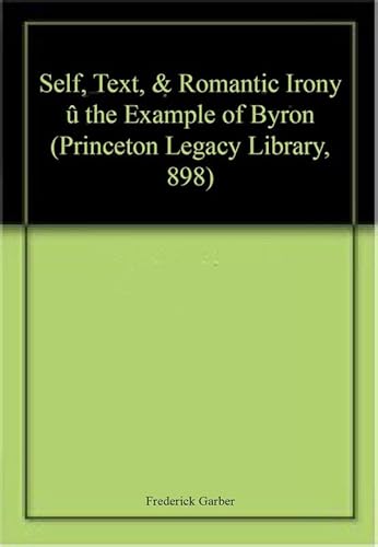 Stock image for Self, Text, and Romantic Irony: The Example of Byron for sale by Dunaway Books