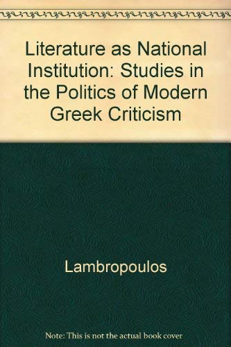 Literature as National Institution: Studies in the Politics of Modern Greek Criticism.