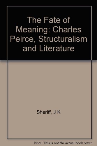 Beispielbild fr The Fate of Meaning: Charles Peirce, Structuralism, and Literature zum Verkauf von ThriftBooks-Dallas
