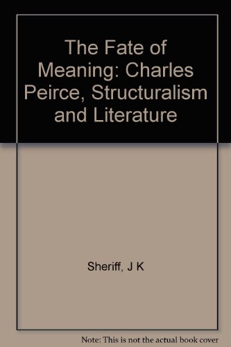 Stock image for The Fate of Meaning: Charles Peirce, Structuralism, and Literature for sale by ThriftBooks-Dallas