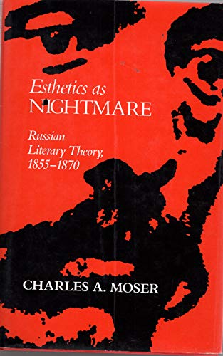 Beispielbild fr Esthetics as Nightmare: Russian Literary Theory, 1855-1870 zum Verkauf von J. HOOD, BOOKSELLERS,    ABAA/ILAB