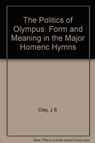 THE POLITICS OF OLYMPUS Form and Meaning in the Major Homeric Hymns