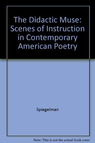 The Didactic Muse: Scenes of Instruction in Contemporary American Poetry (Studies in Contemporary American Poetry) - Willard Spiegelman