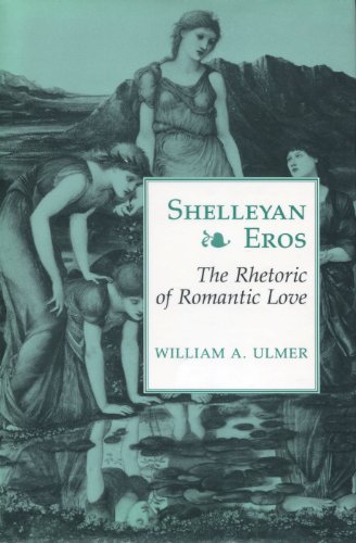 Shelleyan Eros: The Rhetoric of Romantic Love (Princeton Legacy Library, 1120)