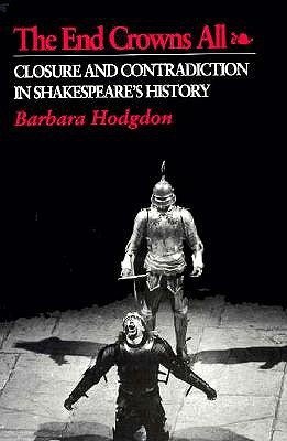 Imagen de archivo de The End Crowns All: Closure and Contradiction in Shakespeare's History (Princeton Legacy Library) a la venta por Paisleyhaze Books