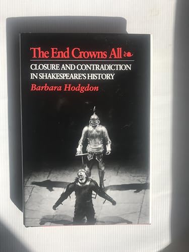 Stock image for The End Crowns All: Closure and Contradiction in Shakespeare's History (Princeton Legacy Library) for sale by Paisleyhaze Books