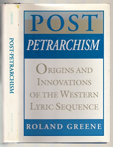 Post-Petrarchism: Origins and Innovations of the Western Lyric Sequence (Princeton Legacy Library)