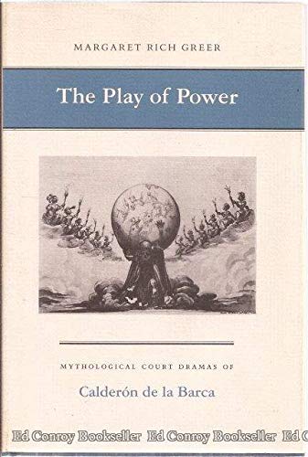 Stock image for The Play of Power Mythological Court Dramas of Calderon de la Barca for sale by Willis Monie-Books, ABAA