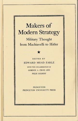 

Makers of Modern Strategy: Military Thought from Machiavelli to Hitler